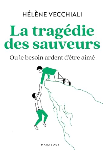 La Tragédie des sauveurs ou Le besoin ardent d'être aimé