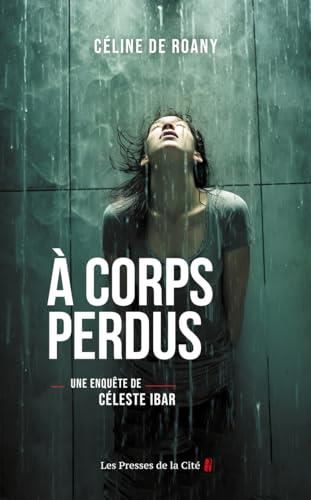 Une enquête de céleste ibar T.03 : A corps perdus